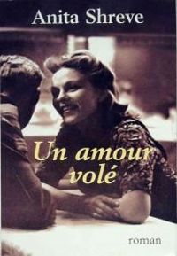 Couverture du livre Un amour volé - Anita Shreve