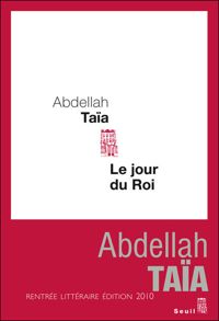 Abdellah Taia - Le jour du roi - Prix de Flore 2010