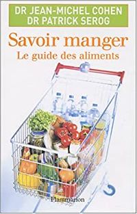 Jean Michel Cohen - Patrick Serog - Savoir manger : Le guide des aliments 2008-2009