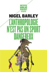 Couverture du livre L'anthropologie n'est pas un sport dangereux - Nigel Barley