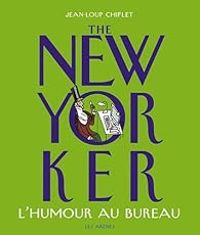 Jean Loup Chiflet - The New Yorker : L'humour au bureau