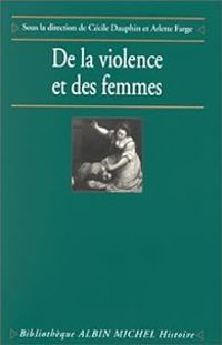 Cecile Dauphin - Arlette Farge - De la violence et des femmes