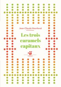 Jean-claude Mourlevat - Les trois caramels capitaux