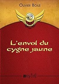 Couverture du livre L'envol du cygne jaune - Olivier Boile