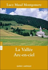 Lucy Maud Montgomery - La Vallée Arc-en-Ciel Série Anne T 07