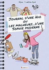 Latitia Aynie -  Ulysse - Journal d'une ado ou Les malheurs... d'une Sophie moderne !