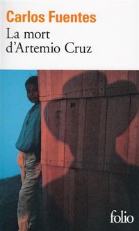 Carlos Fuentes - La Mort d'Artémio Cruz