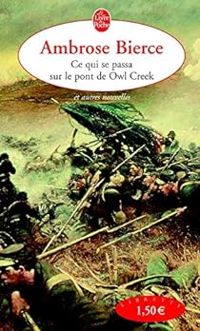 Ambrose Bierce - Ce qui se passa sur le pont de Owl Creek et autres nouvelles