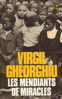 Constantin Virgil Gheorghiu - Les mendiants de miracles