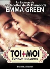 Couverture du livre Toi plus moi - L'un contre l'autre - Emma Green