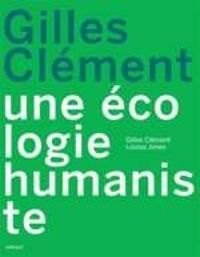 Couverture du livre Une écologie humaniste - Gilles Clement - Louisa Jones