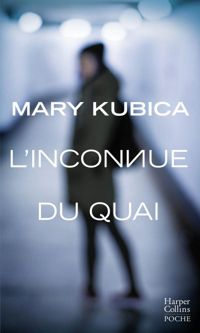 Mary Kubica - L'inconnue du quai