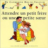 Catherine Dolto Tolitch - Colline Faure Poiree - Frederick Mansot - Attendre un petit frère ou une petite soeur