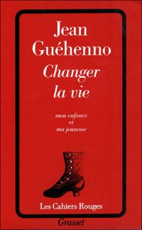 Jean Guéhenno - Changer la vie