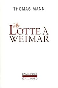 Thomas Mann - Lotte à Weimar