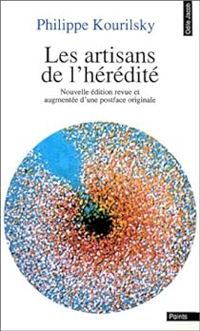 Philippe Kourilsky - Les Artisans de l'hérédité