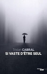 Couverture du livre Si vaste d'être seul - Tristan Cabral