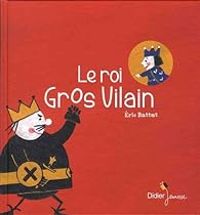 Couverture du livre Le Roi Gros Vilain - Ric Battut