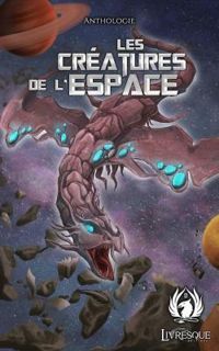 Couverture du livre Les créatures de l'espace - Anthony Boulanger - Marie Catherine Daniel - Xavier Marc Fleury - Celine Saint Charle - Ange Beuque - Constantin Louvain - Aurelie Torre - Thierry Bosch - Franck Stevens - Meggy Gosselin