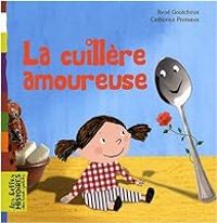 Couverture du livre La cuillère amoureuse - Rene Gouichoux - Catherine Proteaux Zuber