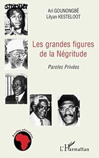 Ari Gounongbe - Lilyan Kesteloot - Les grands figures de la Négritude 