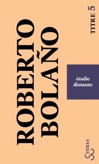 Couverture du livre Etoile distante - Roberto Bolano