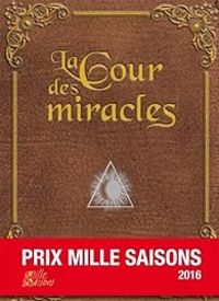 Couverture du livre La Cour des miracles - Marion Poinsot - Gabriel Feraud - Robert Belfiore - Elie Darco - Lydie Blaizot - Vincent Mondiot - Jean Pierre Favard - Marine Auriol - Olivier Vanderbecq - Keti Touche - Philippe Aurele Leroux - Thibault Bru - Jean Michel Mengoli - Jonathan Millet - Philippe Deniel - Guillaume Roussel - Danu Danquigny - Ethel Karskens - Marie Christine Codarini - Melaine Legrand - Jean Pierre Misset