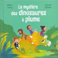 Couverture du livre Le mystère des dinosaures à plume - Marc Levy - Carine Hinder