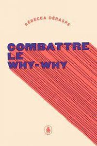 Couverture du livre Combattre le why-why - Rebecca Deraspe