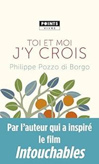 Couverture du livre Toi et moi, j'y crois - Philippe Pozzo Di Borgo