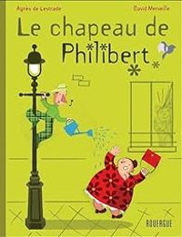 Couverture du livre Le chapeau de Philibert - Agnes De Lestrade - David Merveille