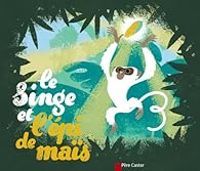 Couverture du livre Le singe et l'épi de maïs - Nadia Gypteau - Guillaume Plantevin