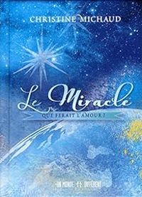 Christine Michaud - Le miracle : Que ferait l'amour ?