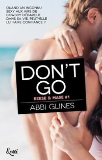 Couverture du livre Don't go (Reese et Mase t. 1) - Abbi Glines