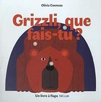 Couverture du livre Grizzli, que fais-tu ? - Olivia Cosneau