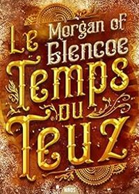 Morgan Of Glencoe - Le temps du Teuz et autres nouvelles