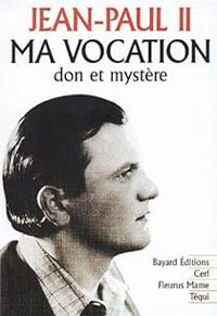 Pape Jean Paul Ii - Ma vocation 