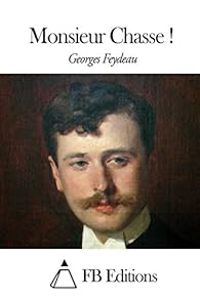 Georges Feydeau - Monsieur Chasse !