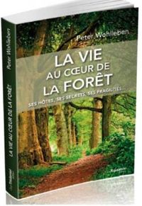 Peter Wohlleben - La vie au coeur de la forêt