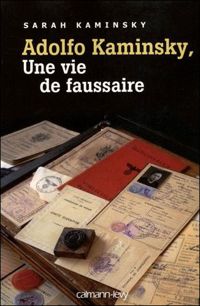 Sarah Kaminsky - Adolfo Kaminsky, une vie de faussaire