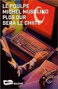 Couverture du livre Plus dur sera le chiite - Michel Musolino