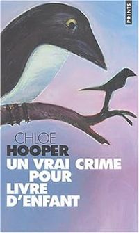 Chloe Hooper - Un vrai crime pour livre d'enfant