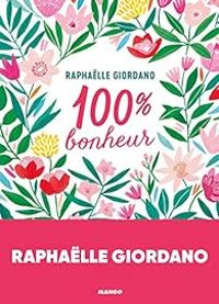 Couverture du livre 100 % Bonheur - Raphalle Giordano