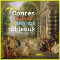 Jacob Et Wilhelm Grimm - Beaux contes de Grimm pour grands tableaux