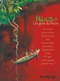 Olivier Copin - Jean Luc Cornette -  Joub - Thierry Martin - Ric Sagot - Jean Louis Tripp -  Nicoby - Aude Mermilliod - Emmanuel Lepage - Tienne Davodeau - Terreur Graphique - Maroni, les gens du fleuve