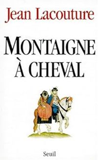 Couverture du livre Montaigne à cheval - Jean Lacouture