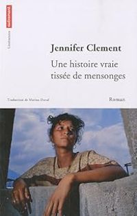 Jennifer Clement - Une histoire vraie tissée de mensonges