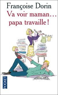 Couverture du livre VA VOIR MAMAN PAPA TRAVAILLE - Francoise Dorin