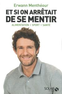 Couverture du livre Et si on arrêtait de se mentir - Erwann Mentheour