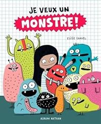 Couverture du livre Je veux un monstre ! - Elise Gravel